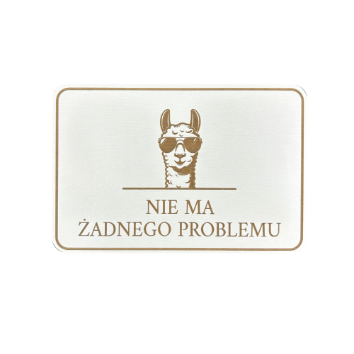 Tabliczka alpaka NIE MA ŻADNEGO PROBLEMU 15 CM biała HDF